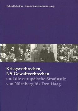 Kriegsverbrechen, NS-Gewaltverbrechen und die europäische Strafjustiz von Nürnberg bis Den Haag von Achrainer,  Martin O, Bruckmüller,  Karin, Brunner,  Bernhard, Form,  Wolfgang, Garscha,  Winfried R, Halbrainer,  Heimo, Holpfer,  Eva, Klemp,  Stefan, Kocova,  Katarina, Kulesza,  Witold, Kuretsidis-Haider,  Claudia, Loitfellner,  Sabine, Mildt,  Dick de, Necak,  Dusan, Polaschek,  Martin F., Pöschl,  Gabriele, Rüter,  Christiaan F, Schumann,  Stefan, Schweiger,  Romana, Sembacher,  Anke, Triffterer,  Otto, Uslu-Paur,  Susanne, Wouters,  Nico