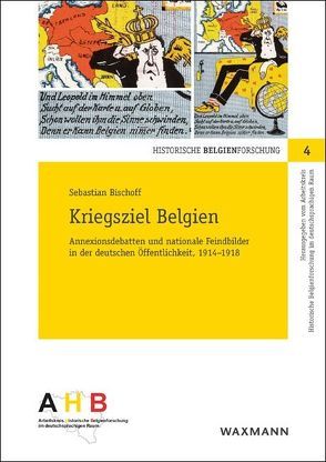 Kriegsziel Belgien von Bischoff,  Sebastian