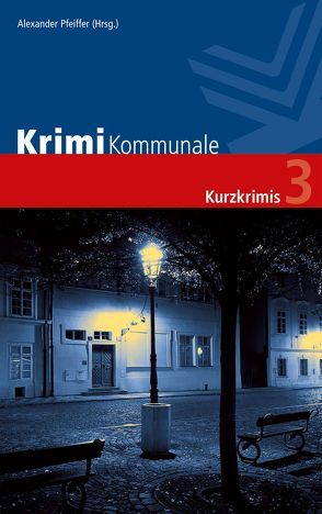 Krimi Kommunale 3 von Anken,  Cornelia C., Bach,  Mischa, Ehlers,  Jürgen, George,  Nina, Glaser,  Brigitte, Heuner,  Almuth, Kastura,  Thomas, Kehrer,  Jürgen, Kibler,  Michael, Köhl,  Alexander, Kohl,  Erwin, Lirot,  Eva, Lüpkes,  Sandra, Pfeiffer,  Alexander, Stickelbroeck,  Klaus