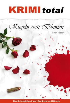 KRIMI total – Kugeln statt Blumen von Flöther,  Simon