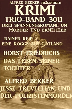 Krimi Trio-Band 3011 – Drei Spannungsromane um Mörder und Ermittler von Bekker,  Alfred, Friedrichs,  Horst, Keip,  Rainer