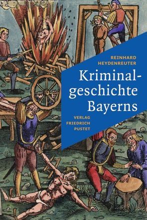 Kriminalgeschichte Bayerns von Heydenreuter,  Reinhard