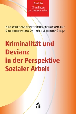 Kriminalität und Devianz in der Perspektive Sozialer Arbeit von Feldhaus,  Nadine, Gaßmöller,  Annika, Ledebur,  Gesa, Oelkers,  Nina, Ott,  Lena, Sundermann,  Imke