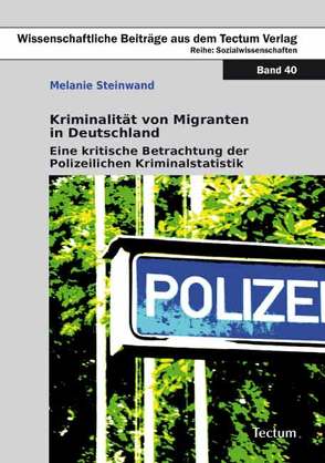 Kriminalität von Migranten in Deutschland von Steinwand,  Melanie