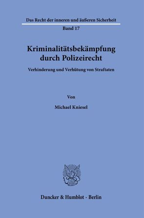 Kriminalitätsbekämpfung durch Polizeirecht. von Kniesel,  Michael