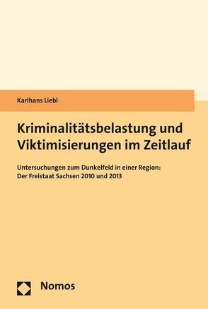 Kriminalitätsbelastung und Viktimisierungen im Zeitlauf von Liebl,  Karlhans