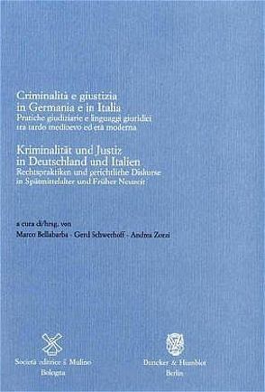 Kriminalität und Justiz in Deutschland und Italien – Criminalità e giustizia in Germania e in Italia. von Bellabarba,  Marco, Schwerhoff,  Gerhard, Zorzi,  Andrea