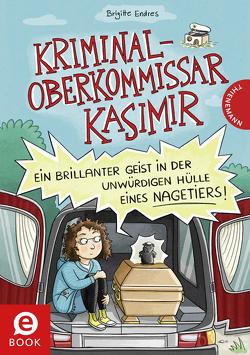 Kriminaloberkommissar Kasimir – Ein brillanter Geist in der unwürdigen Hülle eines Nagetiers von Endres,  Brigitte, Schmidt,  Vera