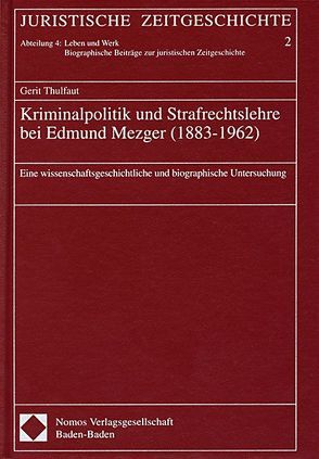 Kriminalpolitik und Strafrechtslehre bei Edmund Mezger (1883-1962) von Thulfaut,  Gerit