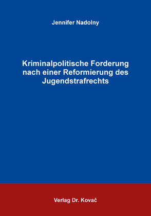 Kriminalpolitische Forderung nach einer Reformierung des Jugendstrafrechts von Nadolny,  Jennifer