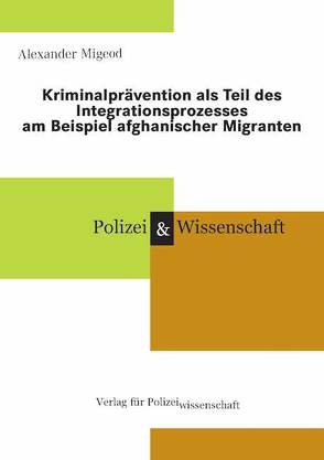 Kriminalprävention als Teil des Integrationsprozesses am Beispiel afghanischer Migranten von Migeod,  Alexander