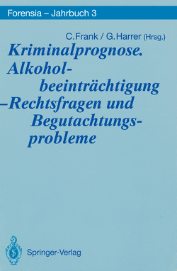 Kriminalprognose. Alkoholbeeinträchtigung — Rechtsfragen und Begutachtungsprobleme von Frank,  Christel, Harrer,  Gerhart