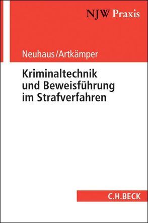 Kriminaltechnik und Beweisführung im Strafverfahren von Artkämper,  Heiko, Neuhaus,  Ralf