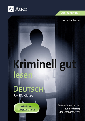 Kriminell gut lesen, Klasse 7-10 von Weber,  Annette