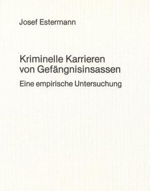 Kriminelle Karrieren von Gefängnisinsassen von Estermann,  Josef