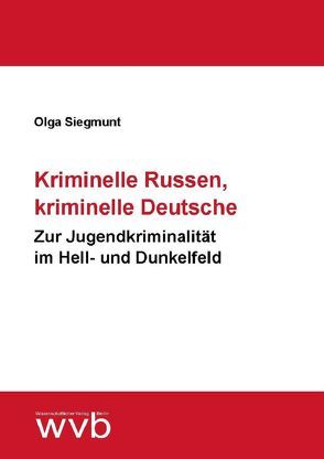 Kriminelle Russen, kriminelle Deutsche von Siegmunt,  Olga