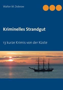 Kriminelles Strandgut von Dobrow,  Walter M.