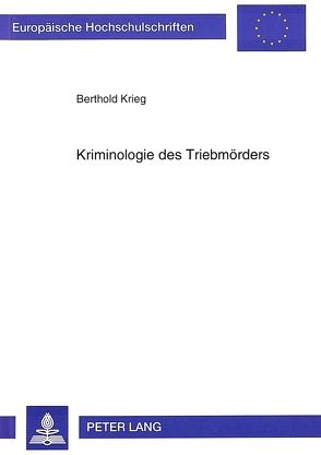 Kriminologie des Triebmörders von Krieg,  Berthold