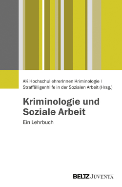 Kriminologie und Soziale Arbeit von AK HochschullehrerInnen Kriminologie