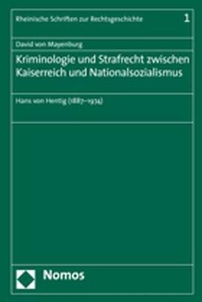 Kriminologie und Strafrecht zwischen Kaiserreich und Nationalsozialismus von Mayenburg,  David von