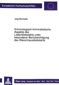 Kriminologisch-kriminalistische Aspekte des Ladendiebstahls unter besonderer Berücksichtigung des Warenhausdiebstahls von Michaelis,  Jörg