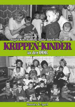 Krippen-Kinder in der DDR von Israel,  Agathe, Kerz-Rühling,  Ingrid, Köhler,  Luise, Misselwitz,  Irene, Vogelsänger,  Peter, Völker,  Dagmar