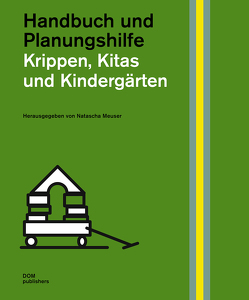 Krippen, Kitas und Kindergärten. Handbuch und Planungshilfe von Behnert,  Anja, Diskowski,  Detlef, Männel,  Andrea, Meuser,  Natascha, Spieker,  Stefan, Steinfeldt,  Elisa, Süberkrüb,  Arne, Suhrweier,  Danilo