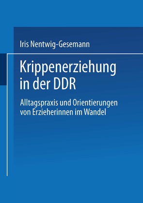 Krippenerziehung in der DDR von Nentwig-Gesemann,  Iris