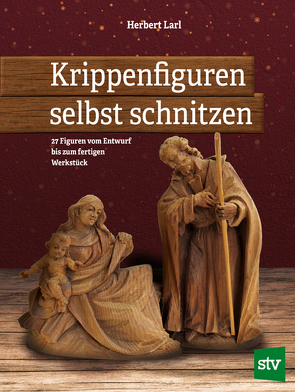 Krippenfiguren selbst schnitzen von Larl,  Herbert