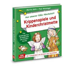 Krippenspiele und Kinderchristmette von Goeth,  Martin, Weininger,  Paul