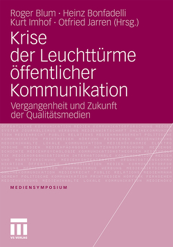 Krise der Leuchttürme öffentlicher Kommunikation von Blum,  Roger, Bonfadelli,  Heinz, Imhof,  Kurt, Jarren,  Otfried