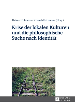 Krise der lokalen Kulturen und die philosophische Suche nach Identität von Hofmeister,  Heimo, Mikirtumov,  Ivan