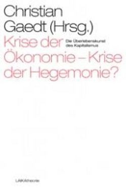 Krise der Ökonomie – Krise der Hegemonie? von Gaedt,  Christian