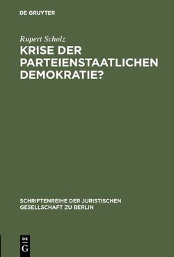 Krise der parteienstaatlichen Demokratie? von Scholz,  Rupert