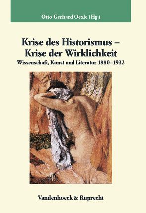 Krise des Historismus – Krise der Wirklichkeit von Bushart,  Magdalena, Dainat,  Holger, Hänel,  Michael, Heinßen,  Johannes, Laube,  Reinhard, Lavranu,  Aliki, Lepsius,  Oliver, Niefanger,  Dirk, Oexle,  Otto Gerhard, Rheinberger,  Hans Jörg