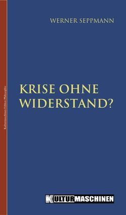 Krise ohne Widerstand? von Seppmann,  Werner