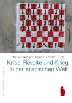 Krise, Revolte und Krieg in der arabischen Welt von Krieger,  Helmut, Seewald,  Magda, VIDC