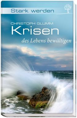 Krisen des Lebens bewältigen von Glumm,  Christoph