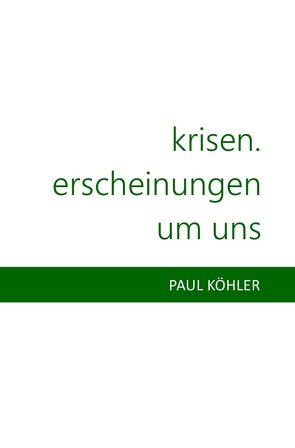 Krisen. Erscheinungen um uns von Köhler,  Paul