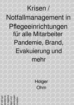 Krisen / Notfallmanagement in Pflegeeinrichtungen von Ohm,  Holger