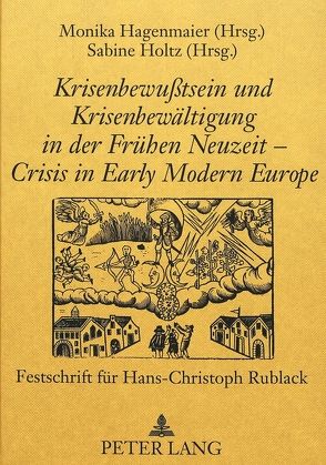 Krisenbewußtsein und Krisenbewältigung in der Frühen Neuzeit – Crisis in Early Modern Europe von Hagenmaier,  Monika, Holtz,  Sabine