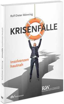 Krisenfälle – Insolvenzen hautnah von Mönning,  Rolf-Dieter