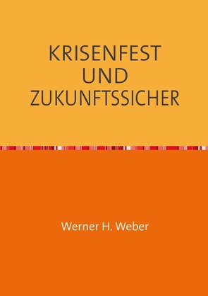 KRISENFEST UND ZUKUNFTSSICHER von Weber,  Werner