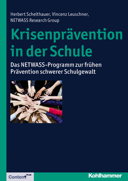 Krisenprävention in der Schule von Fiedler,  Nora, Group,  NETWASS Research, Leuschner,  Vincenz, Lippok,  Anna, Müller,  Armin, Neumetzler,  Katharina, Panno,  Jennifer, Scheithauer,  Herbert, Scholl,  Johanna, Schroer-Hippel,  Miriam, Sommer,  Friederike, Steinweg,  Sarah, Wölfer,  Ralf