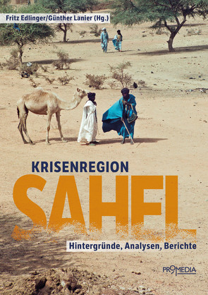 Krisenregion Sahel von Edlinger,  Fritz, Förg,  Elisabeth, Gütermann,  Christoph, Hallermayer,  Georges, Hamid,  Ishraga Mustafa, Lanier,  Günther, Mayerhofer,  Birgit, Orischnig,  Tobias, Ruf,  Werner, Schauta,  Markus, Schmidjell,  Franz, Wagialla,  Mariam, Wiedemann,  Charlotte