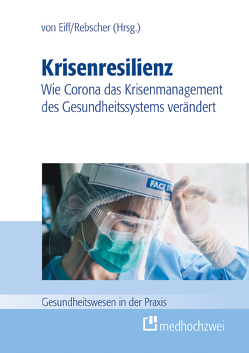 Krisenresilienz – Wie Corona das Krisenmanagement des Gesundheitssystems verändert von Rebscher,  Herbert, von Eiff,  Wilfried