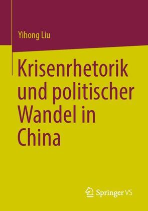 Krisenrhetorik und politischer Wandel in China von Liu,  Yihong