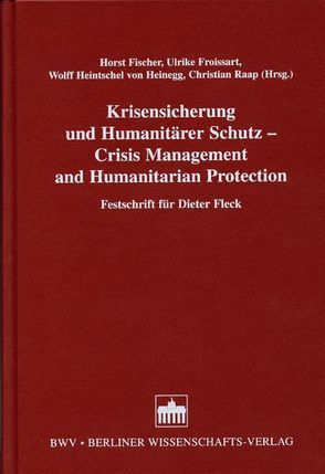 Krisensicherung und Humanitärer Schutz /Crisis Management and Humanitarian Protection von Fischer,  Horst, Froissart,  Ulrike, Heinegg von Heintschel,  Wolff, Raap,  Christian