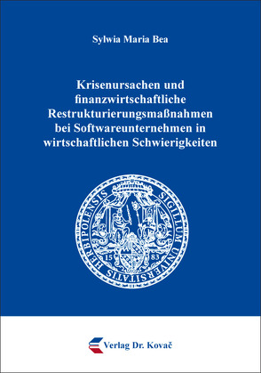 Krisenursachen und finanzwirtschaftliche Restrukturierungsmaßnahmen bei Softwareunternehmen in wirtschaftlichen Schwierigkeiten von Bea,  Sylwia Maria