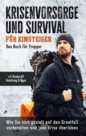 Krisenvorsorge und Survival für Einsteiger – Das Buch für Prepper: Wie Sie sich gezielt auf den Ernstfall vorbereiten und jede Krise überleben – inkl. Bushcraft Anleitung & Tipps von Sandersfeld,  Jonas